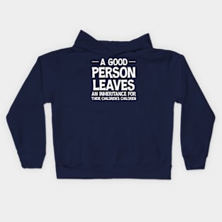 A Good Person Leaves An Inheritance For Their Children's Children Funny Kids Hoodie